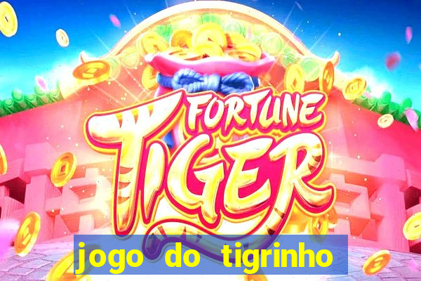 jogo do tigrinho gratis sem deposito